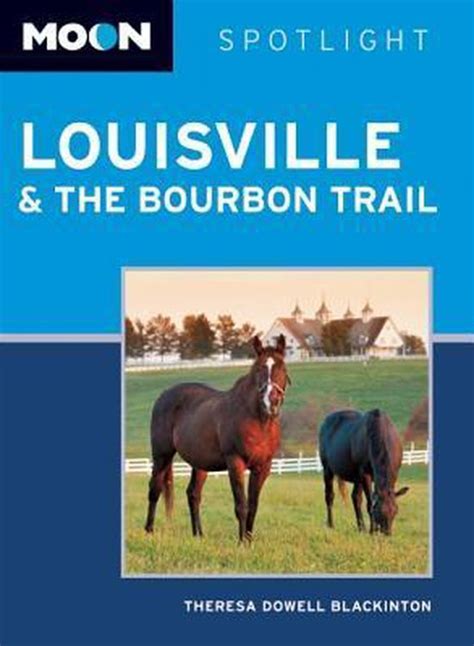 Read Online Moon Spotlight Louisville  The Bourbon Trail By Theresa  Dowell Blackinton
