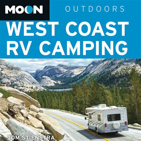 Read Moon West Coast Rv Camping The Complete Guide To More Than 2300 Rv Parks And Campgrounds In Washington Oregon And California By Tom Stienstra