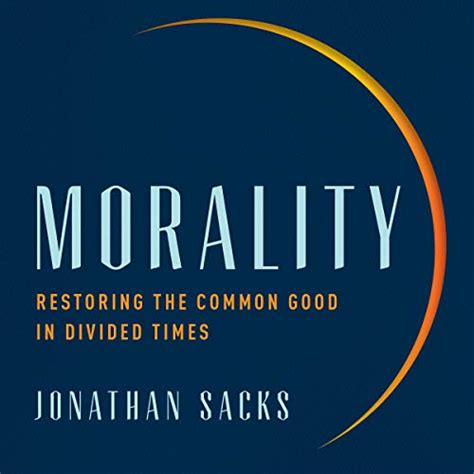 Read Online Morality Restoring The Common Good In Divided Times By Jonathan Sacks