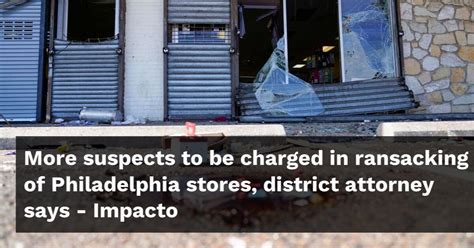 More suspects to be charged in ransacking of Philadelphia stores, district attorney says