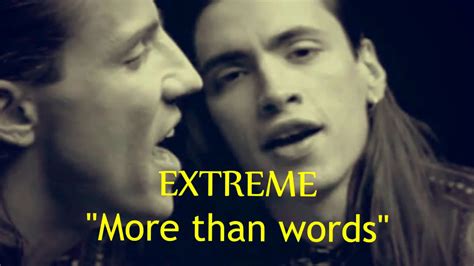 More than words song. About More Than Words "More Than Words" is a song by rock band Extreme. It is the fifth track and third single from their 1990 album Pornograffitti. It is a ballad built around acoustic guitar work by Nuno Bettencourt and the vocals of Gary Cherone (with harmony vocals from Bettencourt). 