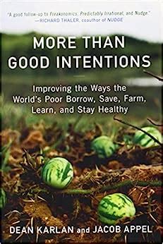 Full Download More Than Good Intentions Improving The Ways The Worlds Poor Borrow Save Farm Learn And Stay Healthy By Dean Karlan