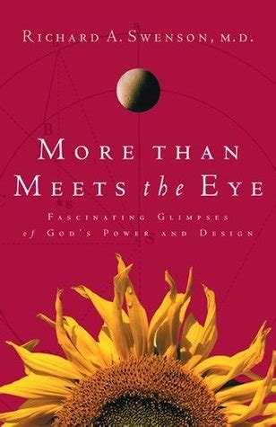Read More Than Meets The Eye Fascinating Glimpses Of Gods Power And Design By Richard A Swenson