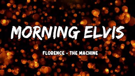 Morning Elvis Lyrics Florence and The Machine Song 2024