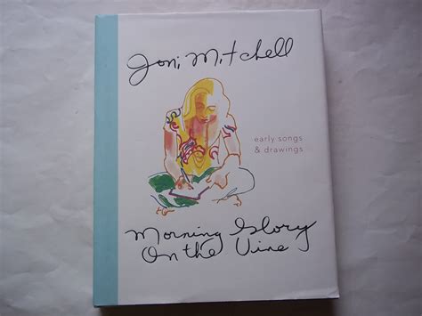 Read Online Morning Glory On The Vine Early Songs And Drawings By Joni Mitchell