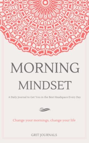 Full Download Morning Mindset A Daily Journal To Get You In The Best Headspace Every Day Change Your Mornings Change Your Life By Alexandra Kozma