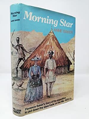 Read Online Morning Star Florence Bakers Diary Of The Expedition To Put Down The Slave Trade On The Nile 18701873 By Anne  Baker