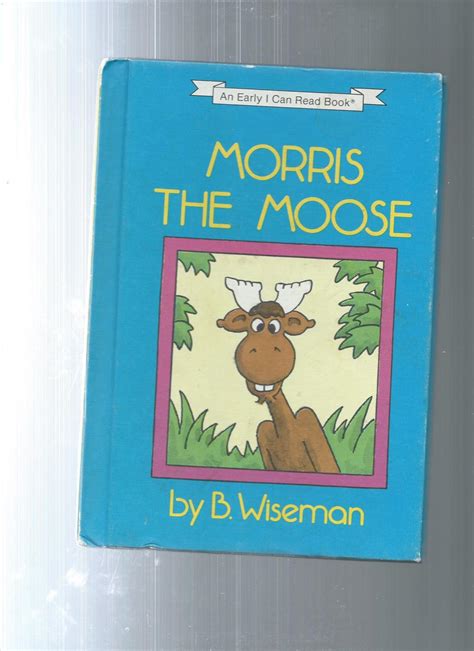 Read Online Morris The Moose By Bernard Wiseman