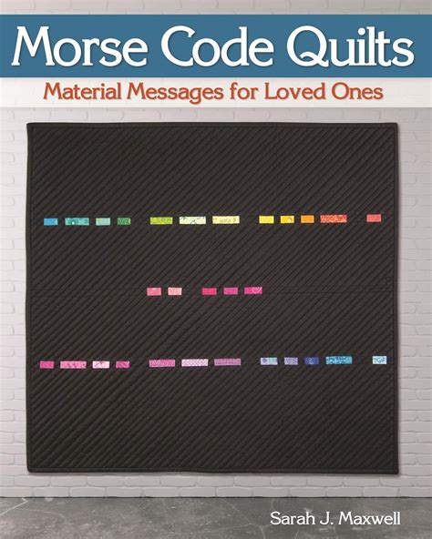 Read Online Morse Code Quilts Material Messages For Loved Ones By Sarah Maxwell