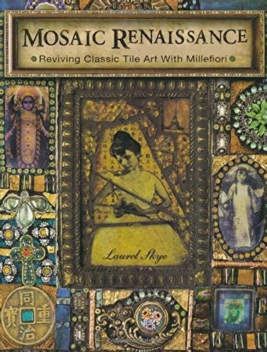 Read Mosaic Renaissance Reviving Classic Tile Art With Millefiori By Laurel Skye