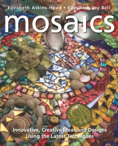 Download Mosaics Innovative Creative Ideas And Designs Using The Latest Techniques By Elizabeth Atkinshood