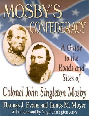 Read Online Mosbys Confederacy A Guide To The Roads And Sites Of Colonel John Singleton Mosby By Thomas J Evans