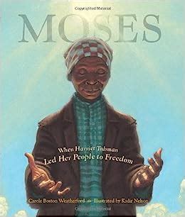 Read Moses When Harriet Tubman Led Her People To Freedom By Carole Boston Weatherford