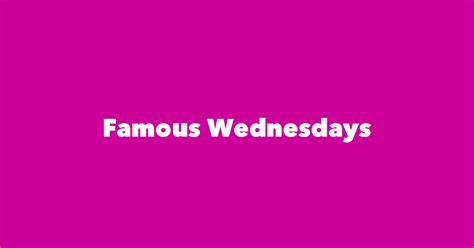 Most Famous People Named Wednesday - #1 is Wednesday …