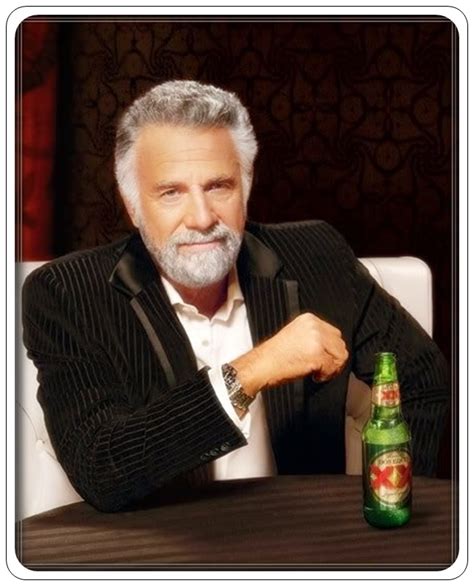 Most interesting man in the world. The celeb: Jonathan Goldsmith, the actor most famous for his role as the globetrotting, all-around awesome Dos Equis pitchman, the Most Interesting Man in the World. 