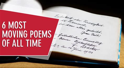 Most moving poems of all time. Great romantic poems can come from any age, but they all share a commonality of resonating with today’s readers. There’s a large range of love poems from the most desperate to the ... 
