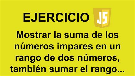 Mostrar la suma de los números impares en un rango de dos …