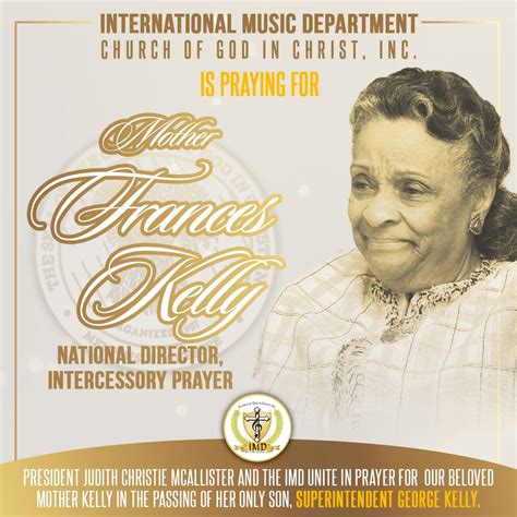 June 18, 2014 ·. :::PRAYERS FOR MOTHER FRANCES KELLY:::: Dr. Judith Christie McAllister, International Minister of Music and President, along with the constituents of …. 