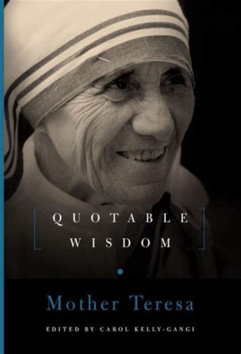 Read Online Mother Teresa Quotable Wisdom By Carol Kellygangi