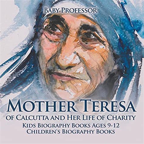 Full Download Mother Teresa Of Calcutta And Her Life Of Charity  Kids Biography Books Ages 912  Childrens Biography Books By Baby Professor