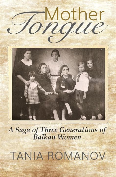 Download Mother Tongue A Saga Of Three Generations Of Balkan Women By Tania Romanov