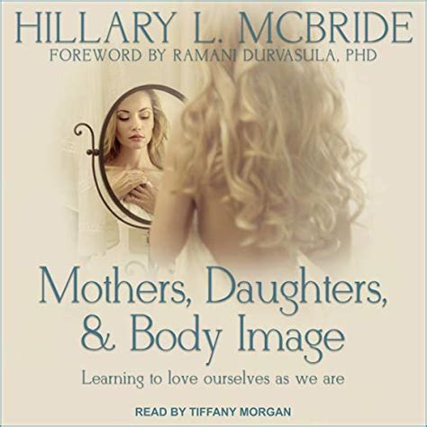 Read Online Mothers Daughters And Body Image Learning To Love Ourselves As We Are By Hillary Mcbride