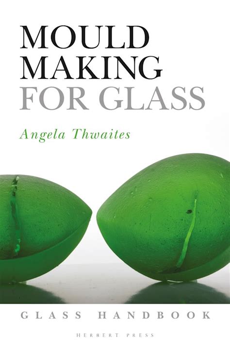 Download Mould Making For Glass By Angela Thwaites