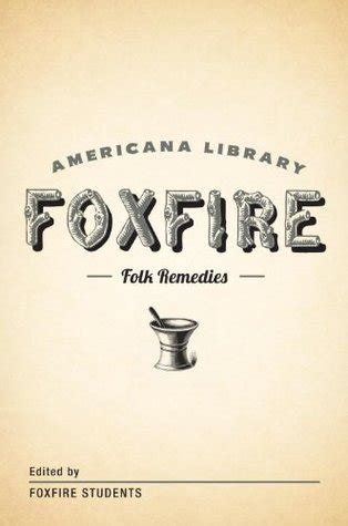 Read Mountain Folk Remedies The Foxfire Americana Library By Foxfire Students