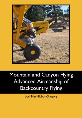Download Mountain And Canyon Flying Advanced Airmanship Of Backcountry Flying By Lori Macnicholgregory