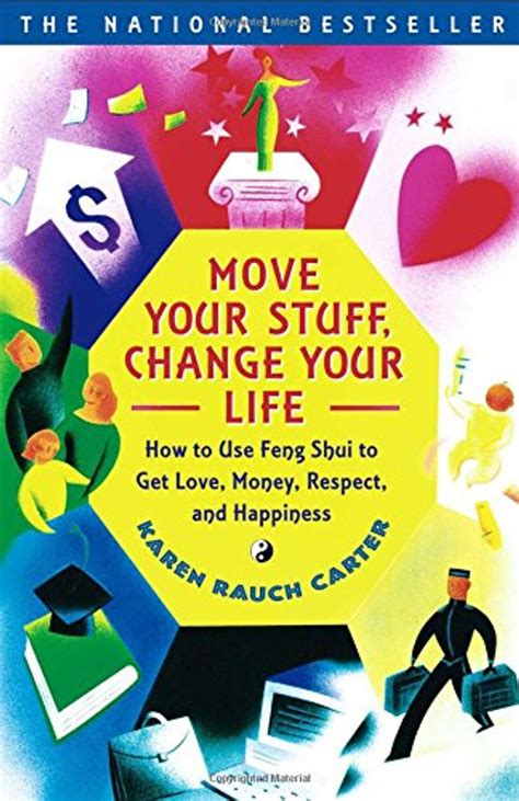 Read Online Move Your Stuff Change Your Life How To Use Feng Shui To Get Love Money Respect And Happiness By Karen Rauch Carter