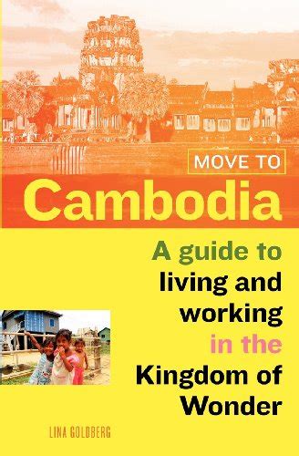Read Online Move To Cambodia A Guide To Living And Working In The Kingdom Of Wonder By Lina Goldberg