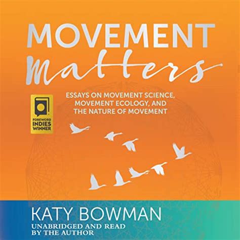 Read Online Movement Matters Essays On Movement Science Movement Ecology And The Nature Of Movement By Katy Bowman