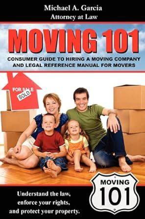 Moving 101 consumer guide to hiring a moving company and legal reference manual by garcia attorney at law michael. - Bally electromechanical slot machine repair manual.