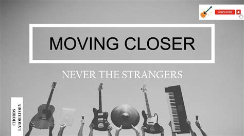 Moving Closer Never The Strangers chords