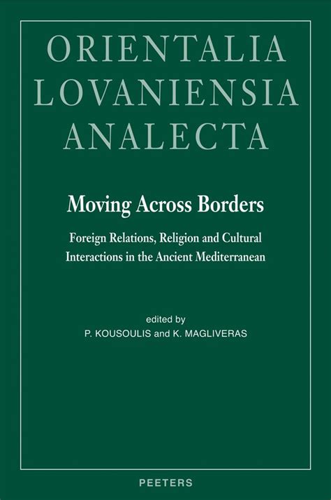 Read Online Moving Across Borders Foreign Relations Religion And Cultural Interactions In The Ancient Mediterranean By P Kousoulis