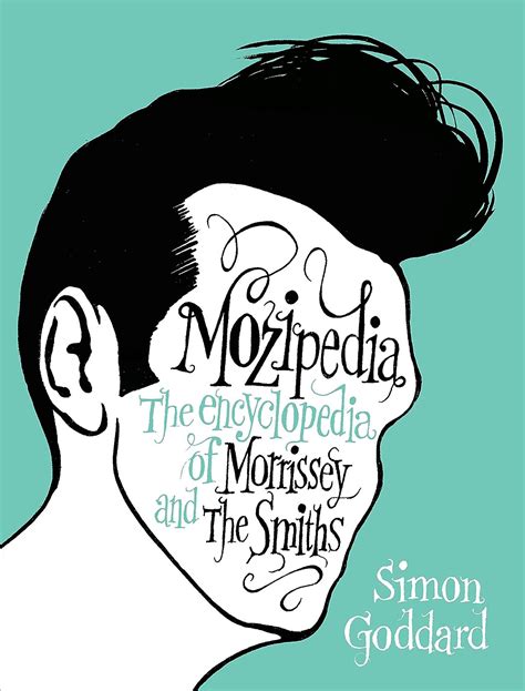 Read Online Mozipedia The Encyclopedia Of Morrissey And The Smiths By Simon Goddard