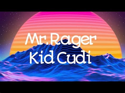Mr rager lyrics. The song “Mr. Rager” by Kid Cudi is about being on an adventure to a better place—physical, mental and spiritual—and the challenge of getting there. The lyrics tell a story of a person who is struggling and has been knocked down, with the chorus repeating the mantra “Mr. Rager” as if it is a call to action. 