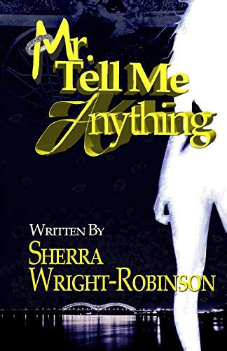 Mr tell me anything. Nov 7, 2022 · Five years later, Sherra published a book, "Mr. Tell Me Anything," in which she told the story of a woman married to an abusive basketball star. Police would later … 
