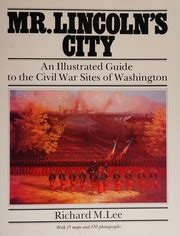 Full Download Mr Lincolns City An Illustrated Guide To The Civil War Sites Of Washington By Richard M Lee