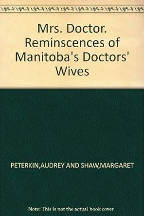 Read Online Mrs Doctor Reminiscences Of Manitoba Doctors Wives By Audrey Peterkin