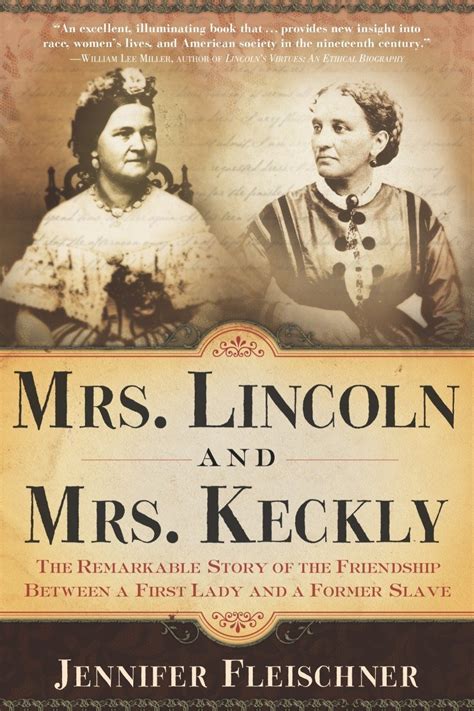 Read Online Mrs Lincoln And Mrs Keckly The Remarkable Story Of The Friendship Between A First Lady And A Former Slave By Jennifer Fleischner