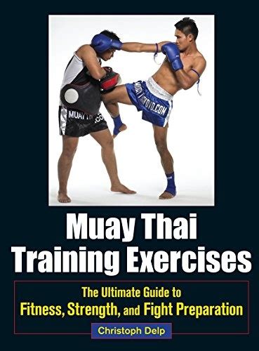 Full Download Muay Thai Training Exercises The Ultimate Guide To Fitness Strength And Fight Preparation By Christoph Delp
