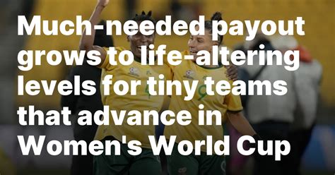 Much-needed payout grows to life-altering levels for tiny teams that advance in Women’s World Cup