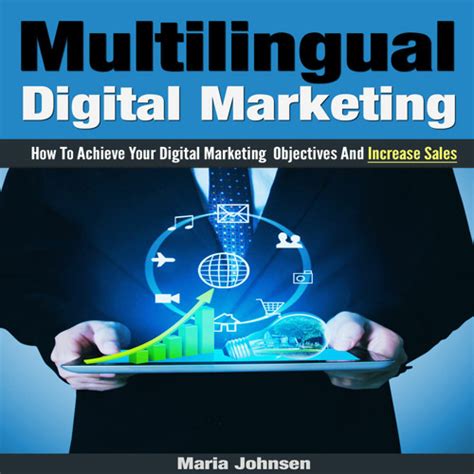 Read Multilingual Digital Marketing How To Achieve Your Digital Marketing Objectives And Increase Sales By Maria Johnsen