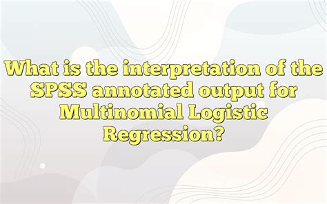 Multinomial Logistic Regression SPSS Annotated Output