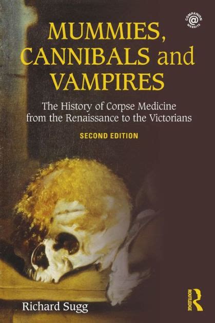 Full Download Mummies Cannibals And Vampires The History Of Corpse Medicine From The Renaissance To The Victorians By Richard Sugg