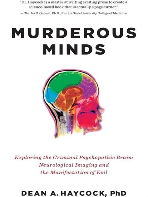 Download Murderous Minds Exploring The Criminal Psychopathic Brain Neurological Imaging And The Manifestation Of Evil By Dean Allen Haycock