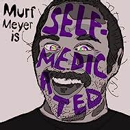 Murf Meyer is Self-Medicated