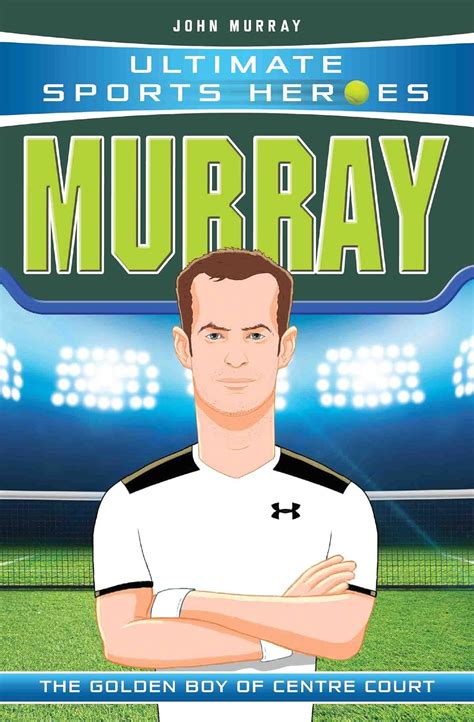 Read Murray The Golden Boy Of Centre Court Ultimate Sports Heroes By John Murray