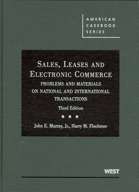 Full Download Murray And Flechtners Sales Leases And Electronic Commerce Problems And Materials On National And International Transactions 4Th By John E Murray Jr